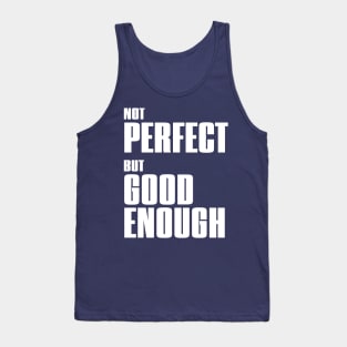 Not perfect but good enough - Motivational - Acceptance Tank Top